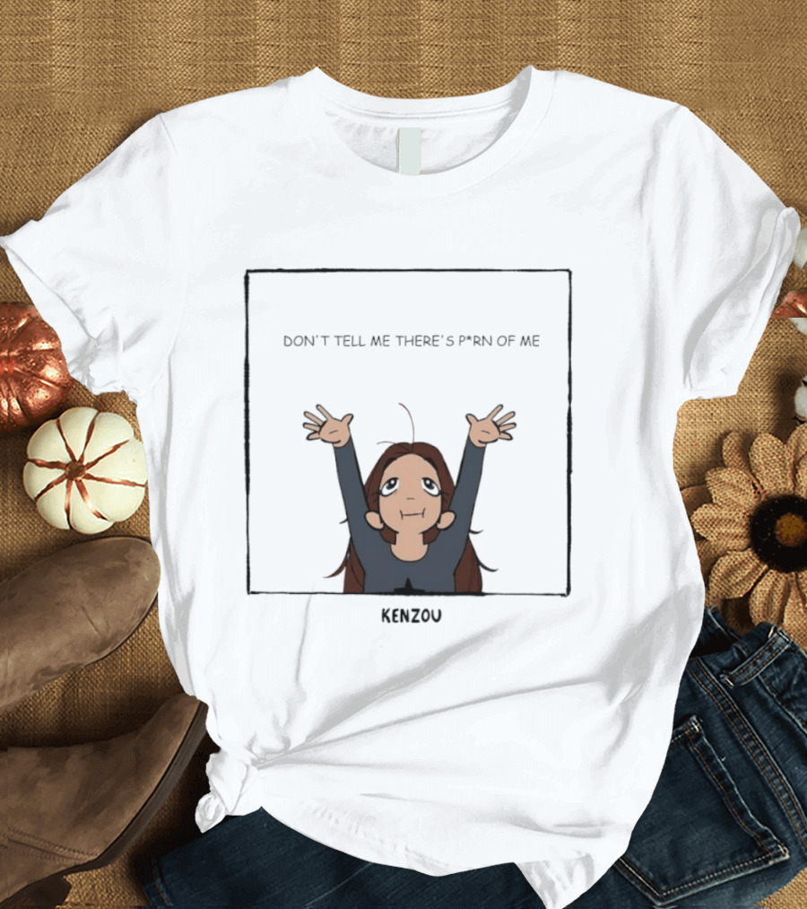 Kenzou Don’t Tell Me There’s Porn Of Me T-Shirt