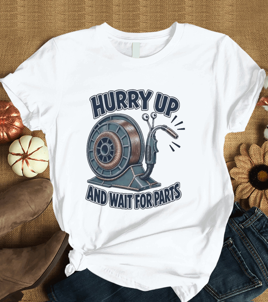 Welding Snail Hurry Up And Wait For Parts T-Shirt