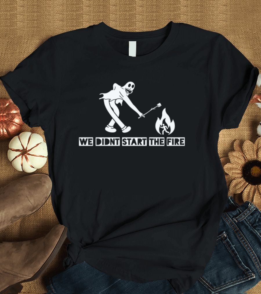 We Didnt Start The Fire Skeleton Ghost Roasting Marshmallow T-Shirt