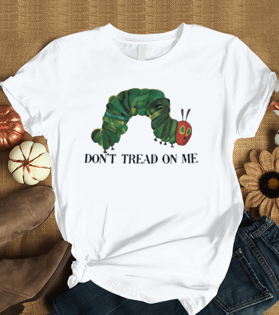 Don't Tread On Me Very Hungry Caterpillar T-Shirt