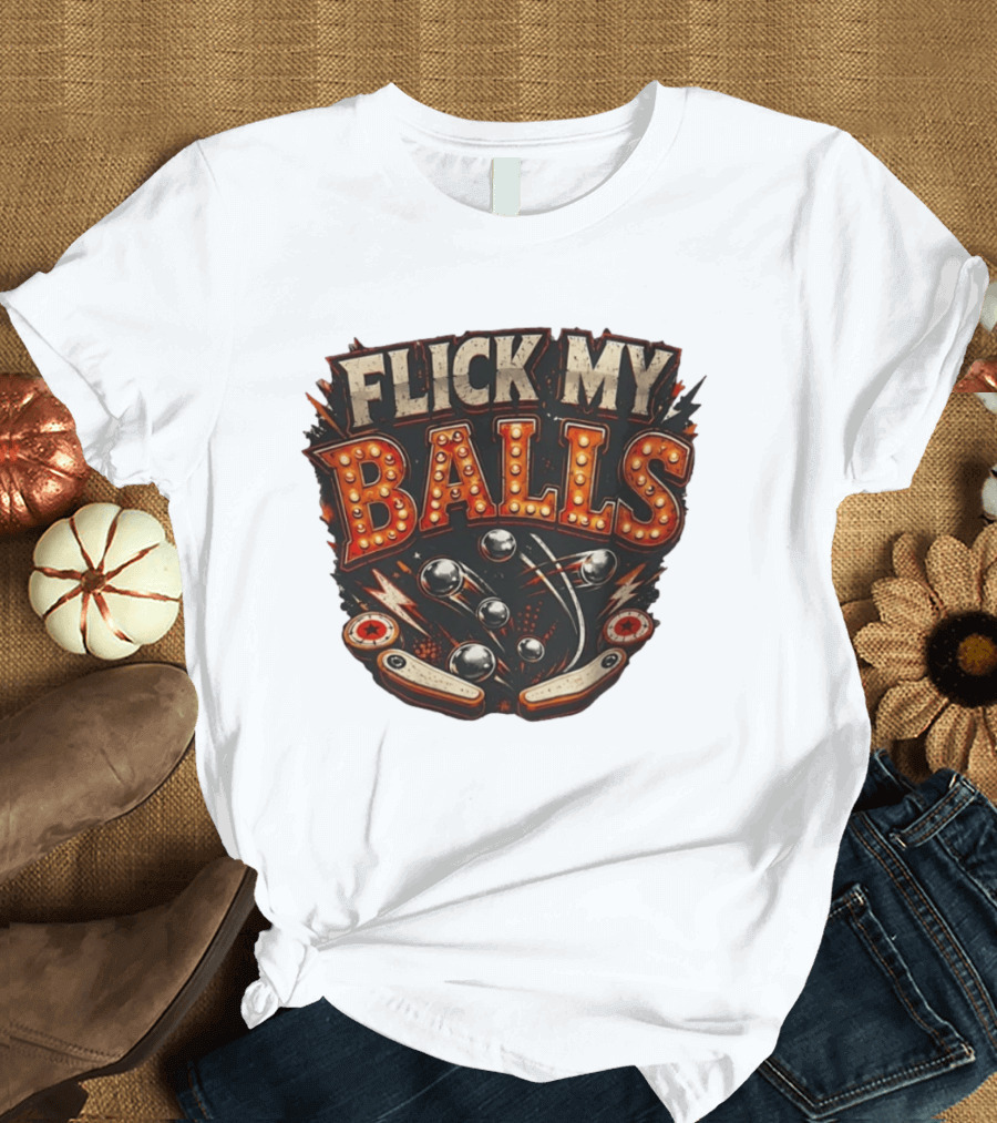Flick My Balls Pinball Arcade Flipper Game T-Shirt
