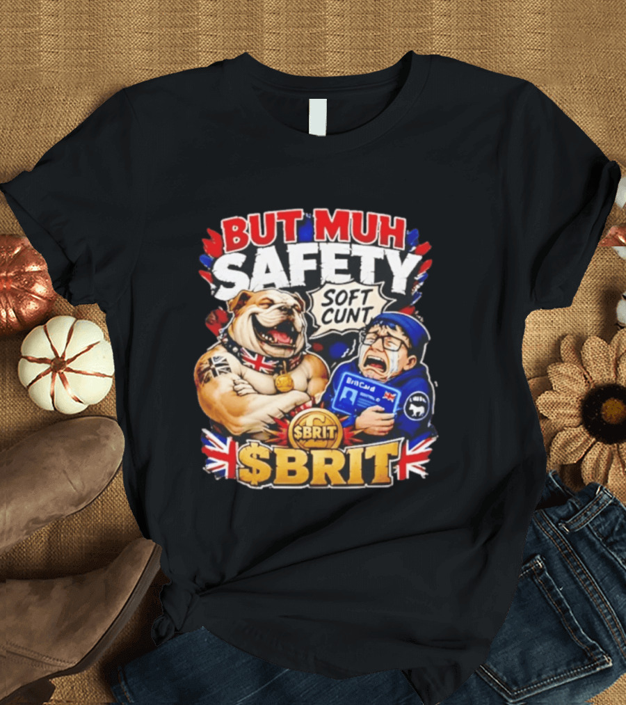 BUT MUH SAFETY SOFT CUNT SBrit British Bulldog T-Shirt