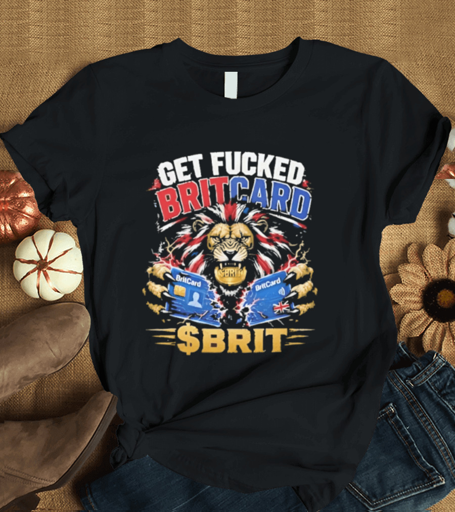 Get Fucked BritCard Lion $BRIT T-Shirt