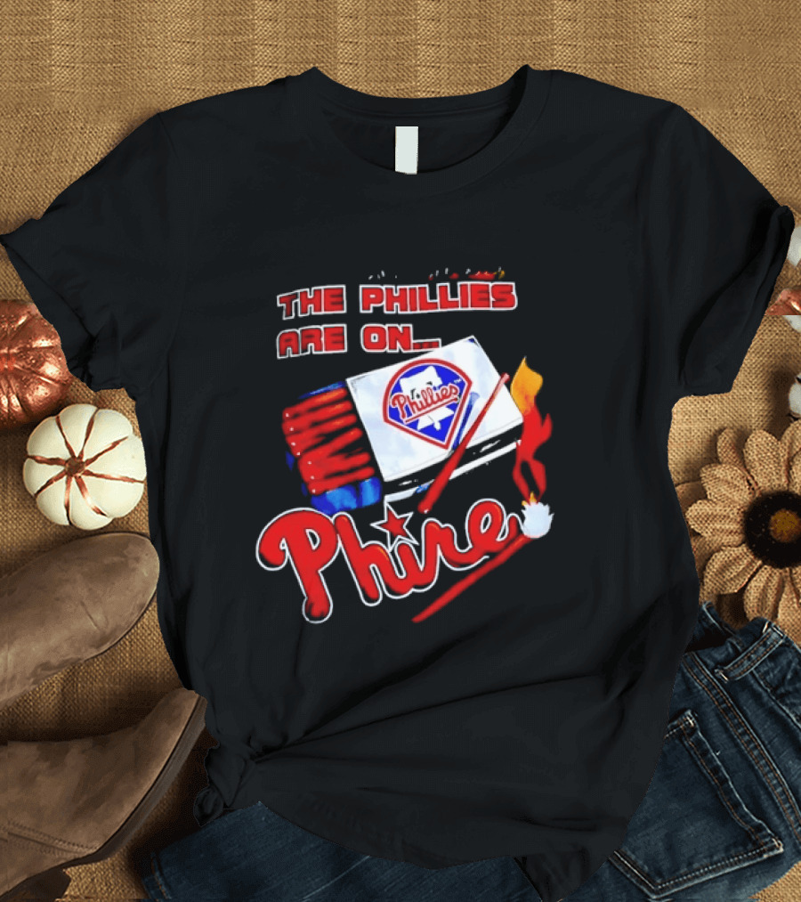 Philadelphia Phillies Are On Phire 1993 Matchbox Baseball Bats Fire T-Shirt
