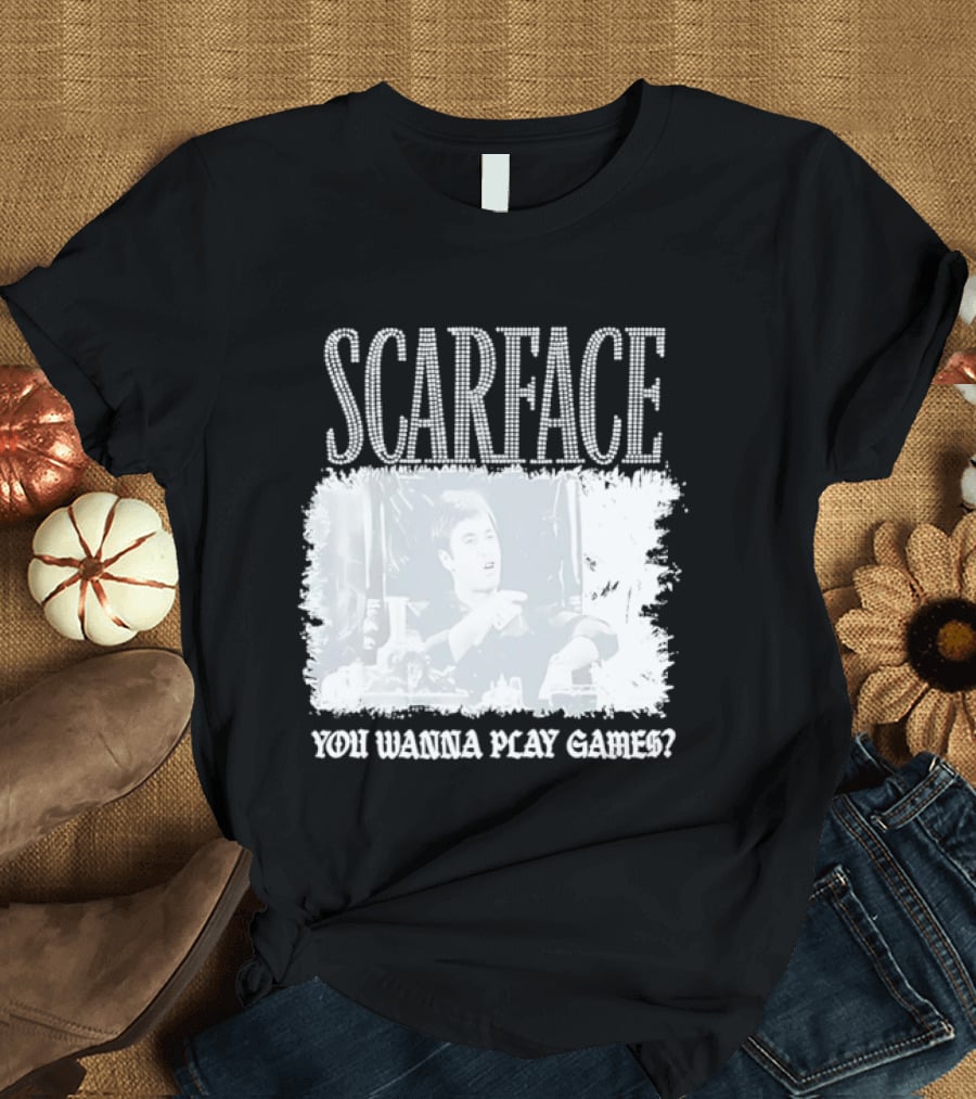 Scarface Tony Montana You Wanna Play Games Iconic Movie Scene T-Shirt