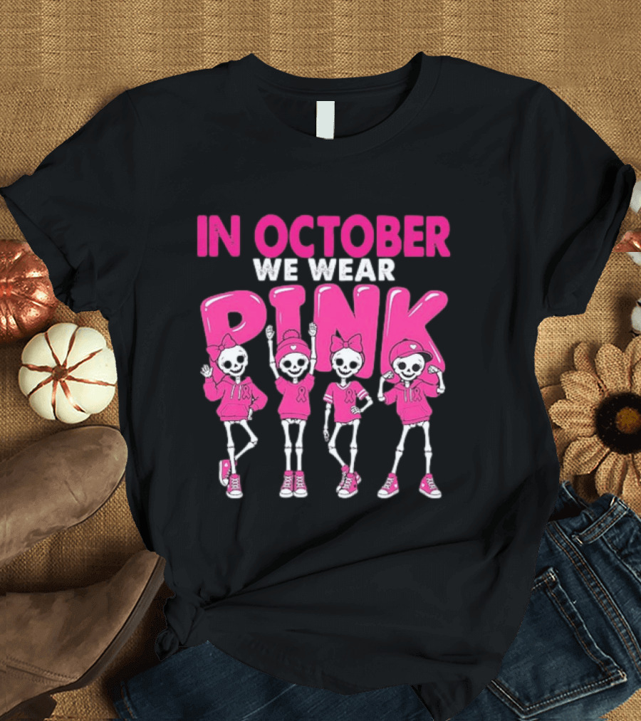 In October We Wear Pink Skeletons Breast Cancer Awareness T-Shirt