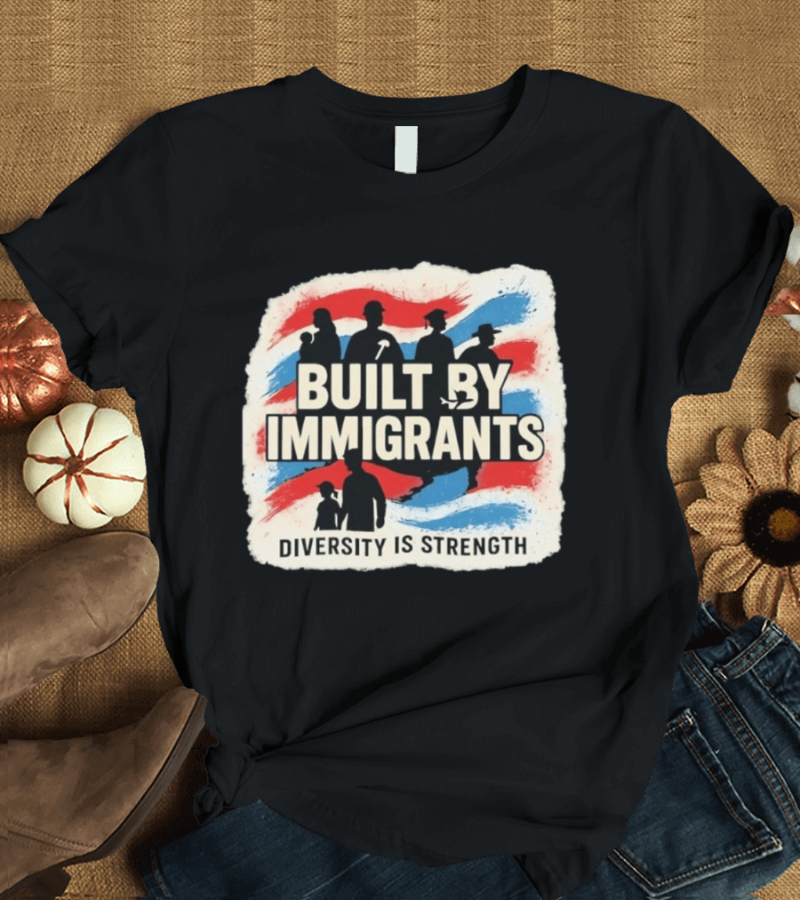 Built By Immigrants Diversity Is Strength T-Shirt
