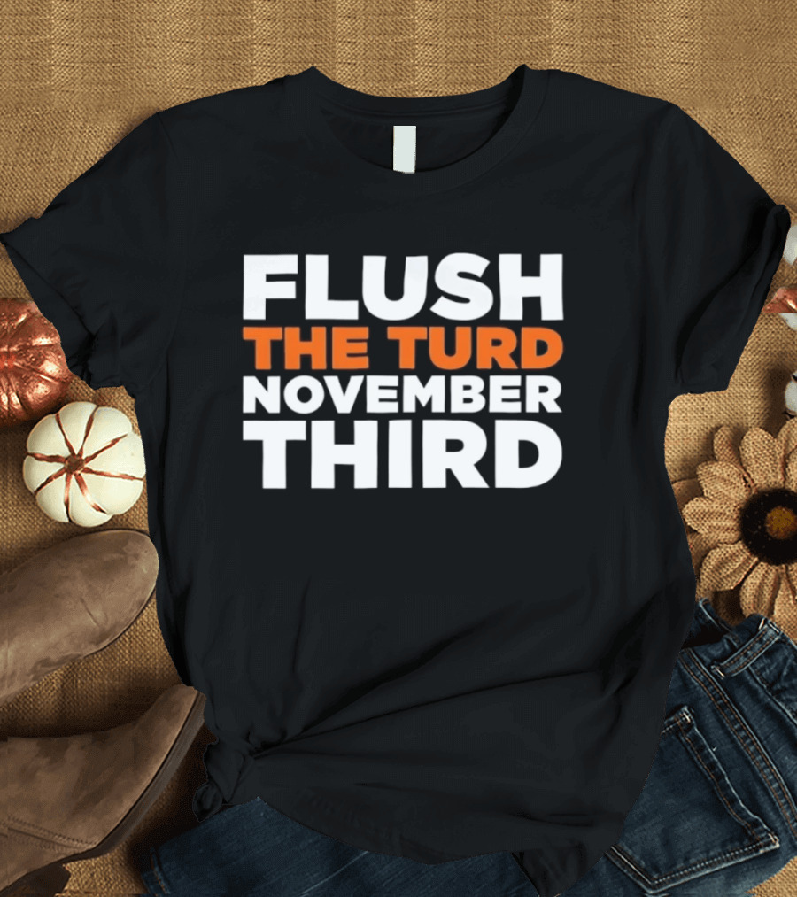 Flush The Turd November Third Election Voting T-Shirt