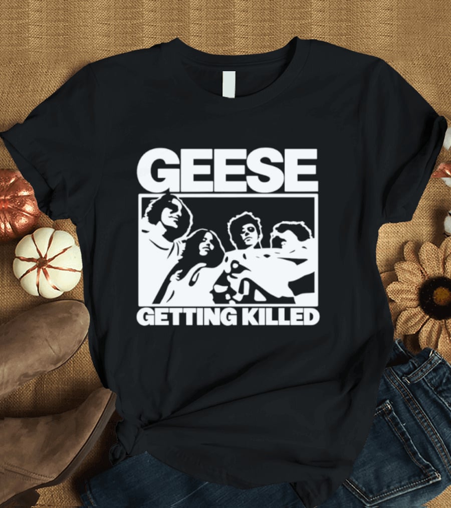 Geese Getting Killed Indie Rock Alternative Music Band T-Shirt