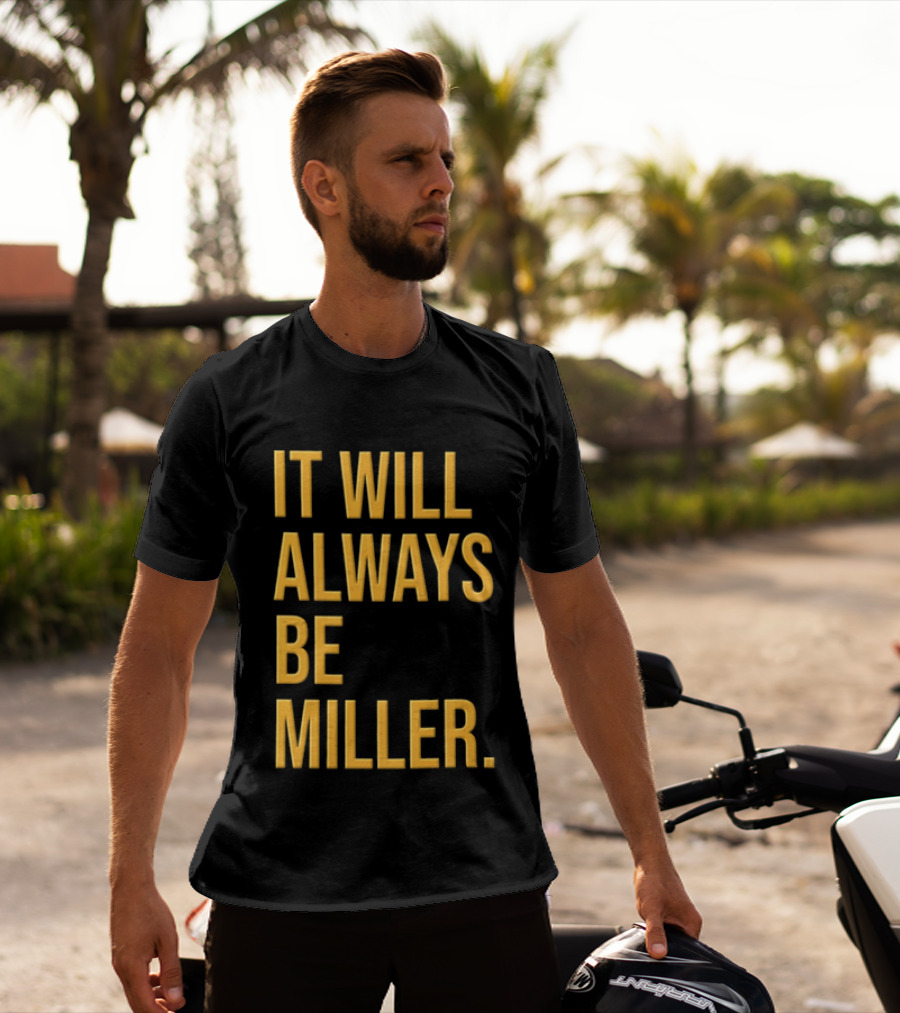 Miller Milwaukee Baseball City Pride It Will Always Be T-Shirt