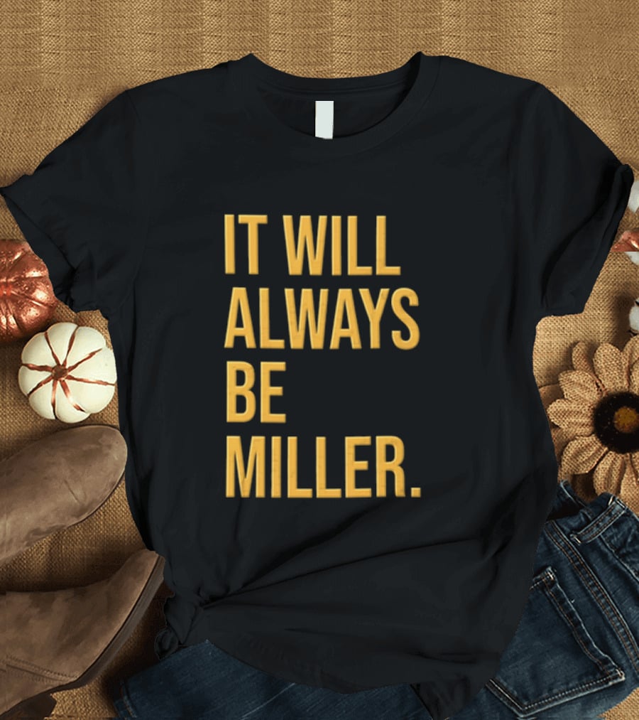 Miller Milwaukee Baseball City Pride It Will Always Be T-Shirt