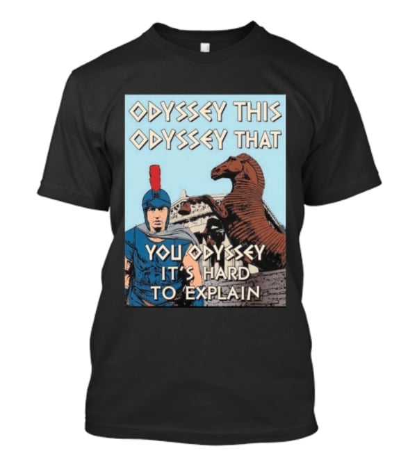 Odyssey This Odyssey That You Odyssey It's Hard To Explain Roman Soldier Trojan Horse T-Shirt