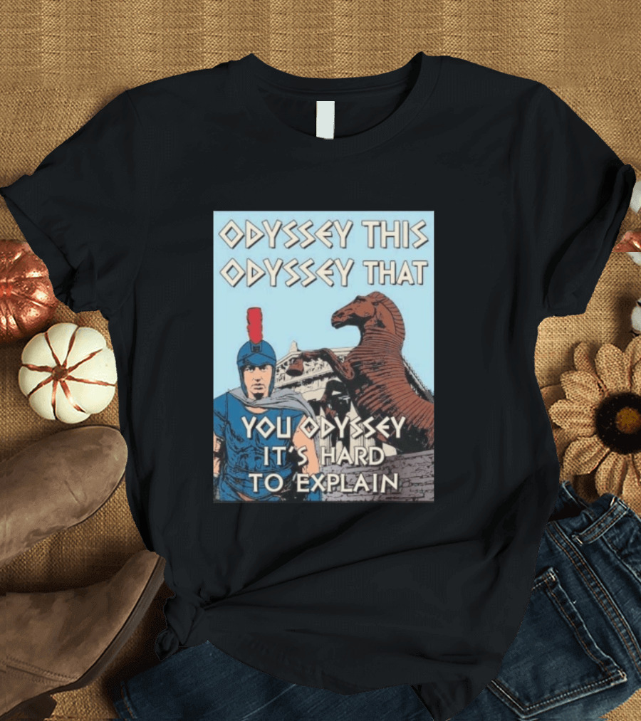 Odyssey This Odyssey That You Odyssey It's Hard To Explain Roman Soldier Trojan Horse T-Shirt