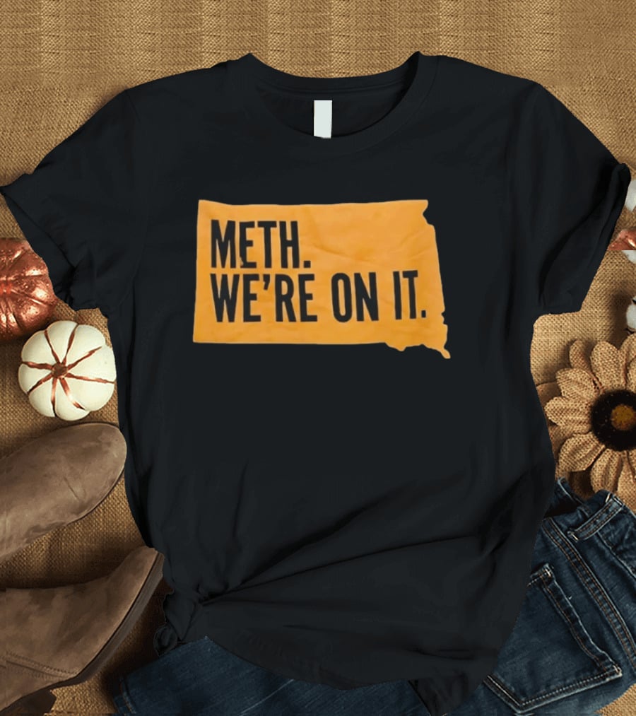 Meth We're On It South Dakota Campaign Awareness T-Shirt