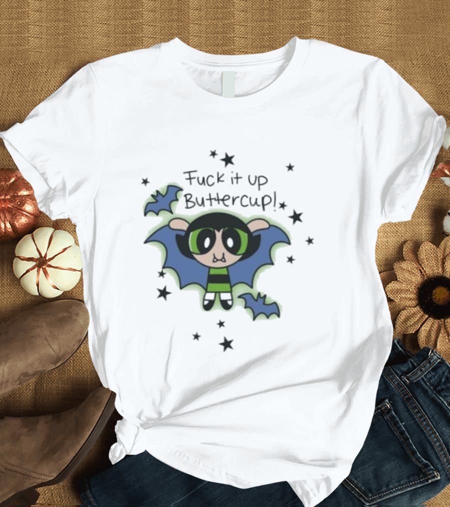 Fuck It Up Buttercup Powerpuff Girls Cartoon Network Animated Series T-Shirt