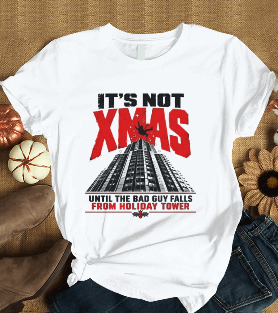 It's Not Xmas Until The Bad Guy Falls From Holiday Tower T-Shirt