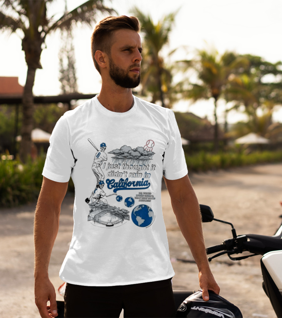LA Dodgers 8 I Just Thought It Didn't Rain In California Rain Cloud Baseball Player Earth T-Shirt