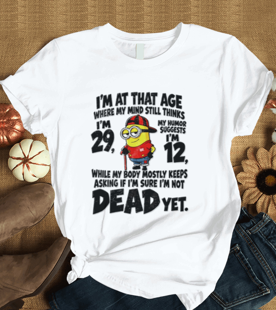 Minion Humor Age 29 With Humor Of 12 Not Dead Yet T-Shirt