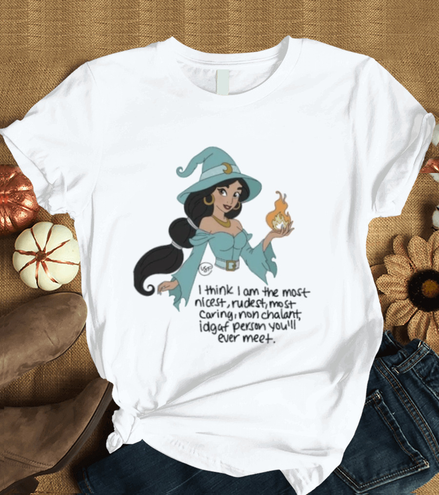Princess Jasmine Witch I Think I Am The Most Nicest Rudest Caring Magical Edgy Person You'll Ever Meet T-Shirt
