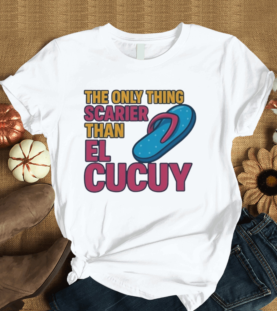 The Only Thing Scarier Than El Cucuy Flip Flop T-Shirt