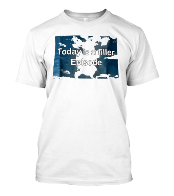 Today Is A Filler Episode Lazy Day Relatable T-Shirt