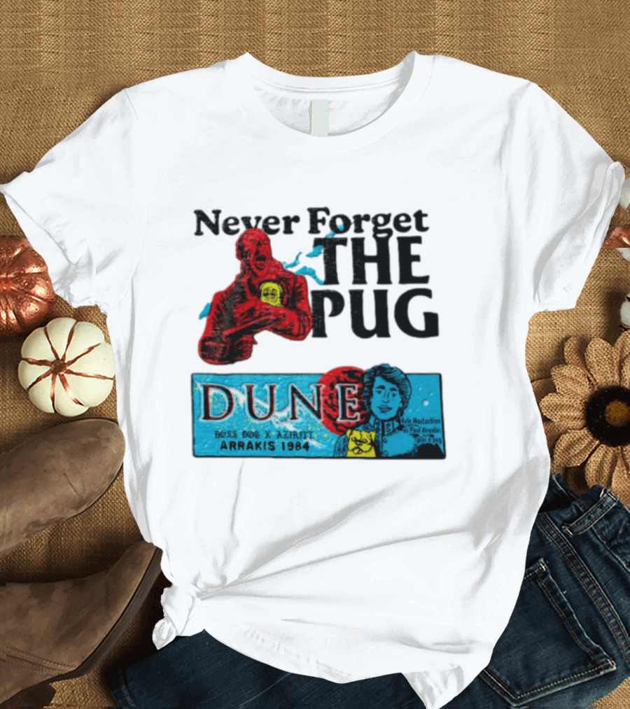 Never Forget The Pug Dune 1984 Arrakis Kyle MacLachlan Paul Atreides Patrick Stewart Gurney Halleck T-Shirt