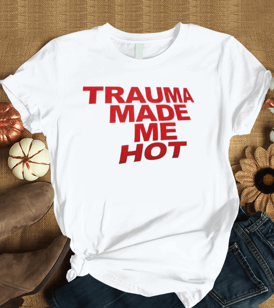 Trauma Made Me Hot Trendy Aesthetic Bold Red T-Shirt