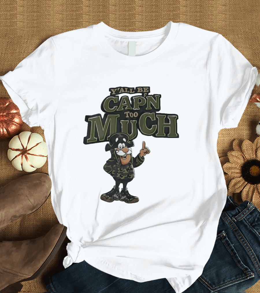 Y'all Be Cap'n Too Much Camo Pirate T-Shirt