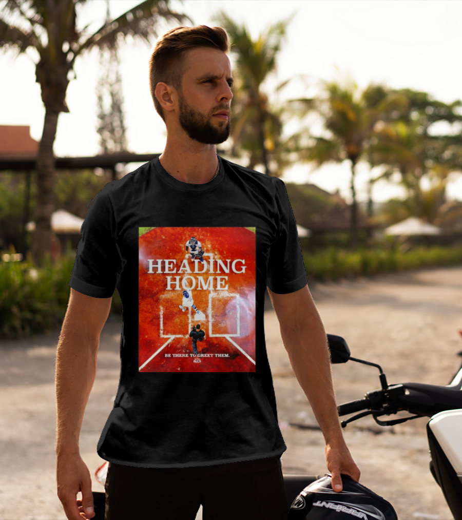 Heading Home 2024 ALCS Be There To Greet Them T-Shirt