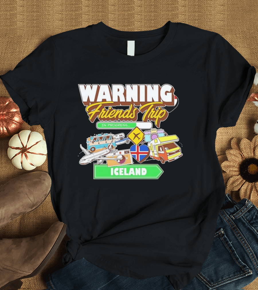Warning Friends Trip In Progress Iceland Adventure Travel T-Shirt