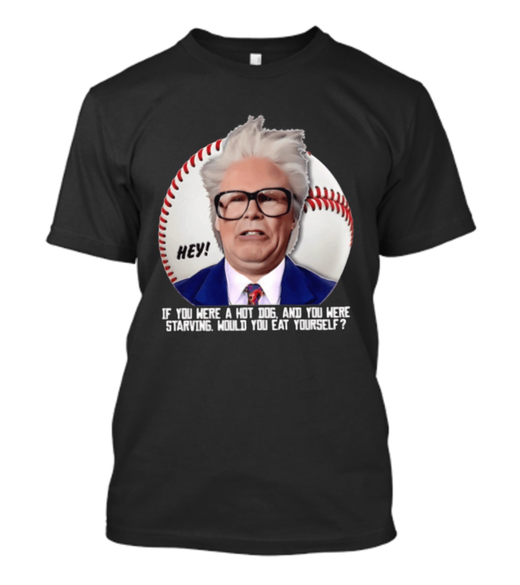 Hey If You Were A Hot Dog And You Were Starving Will Ferrell T-Shirt