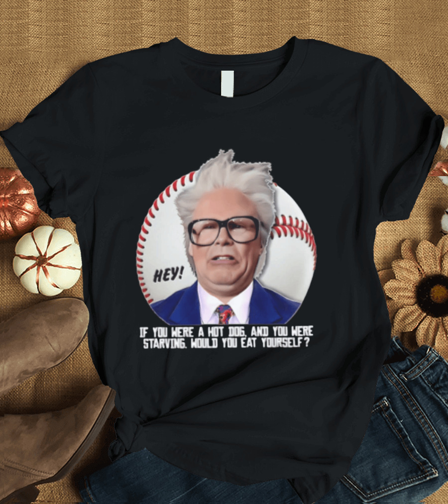 Hey If You Were A Hot Dog And You Were Starving Will Ferrell T-Shirt