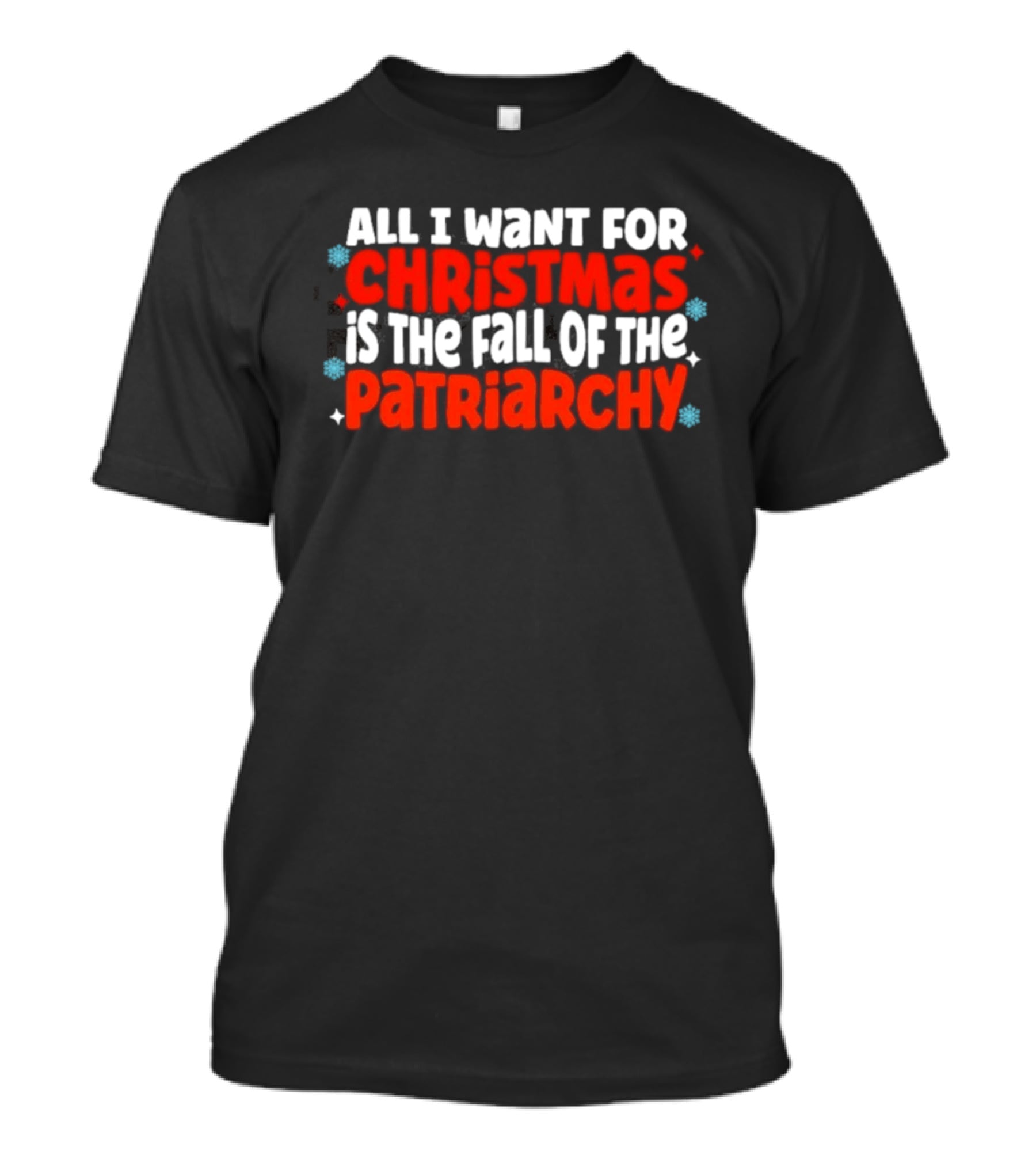 All I Want For Christmas Is The Fall Of The Patriarchy Red Text Snowflakes T-Shirt