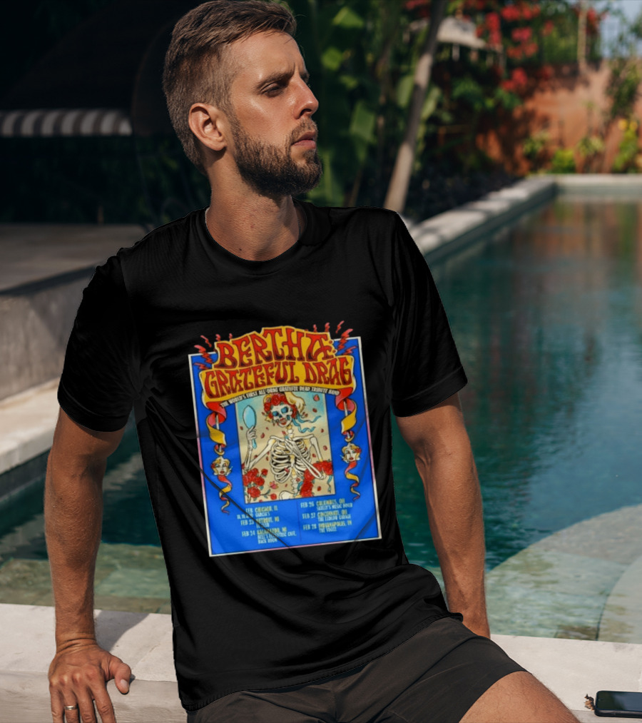 Bertha Grateful Drag The World's First All Drag Grateful Dead Tribute Band Tour Dates T-Shirt