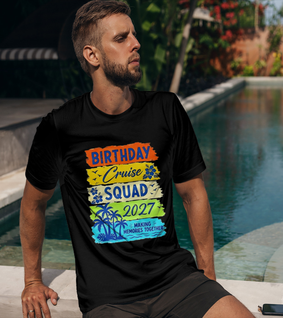 Birthday Cruise Squad 2027 Making Memories Together Tropical Adventure T-Shirt