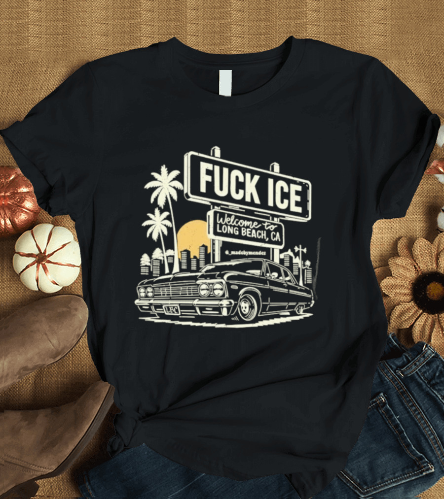 Fuck Ice Welcome To Long Beach CA LBC Lowrider Palm Trees T-Shirt