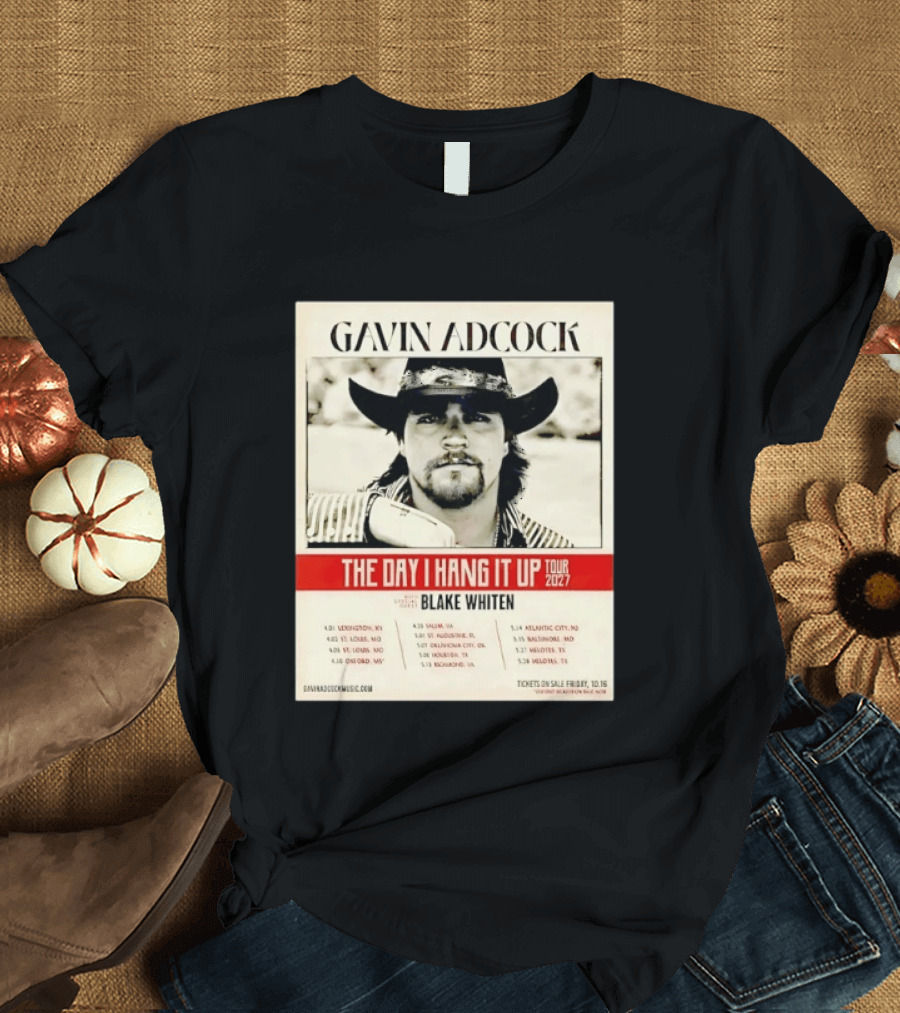 Gavin Adcock The Day I Hang It Up Tour 2027 Special Guest Blake Whiten Tour Dates And Locations T-Shirt