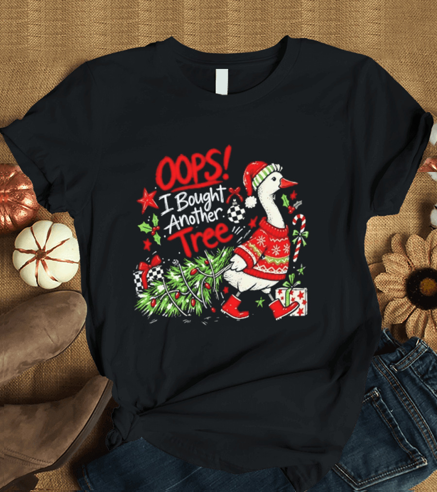 Oops I Bought Another Tree Christmas Goose Holiday Sweater T-Shirt