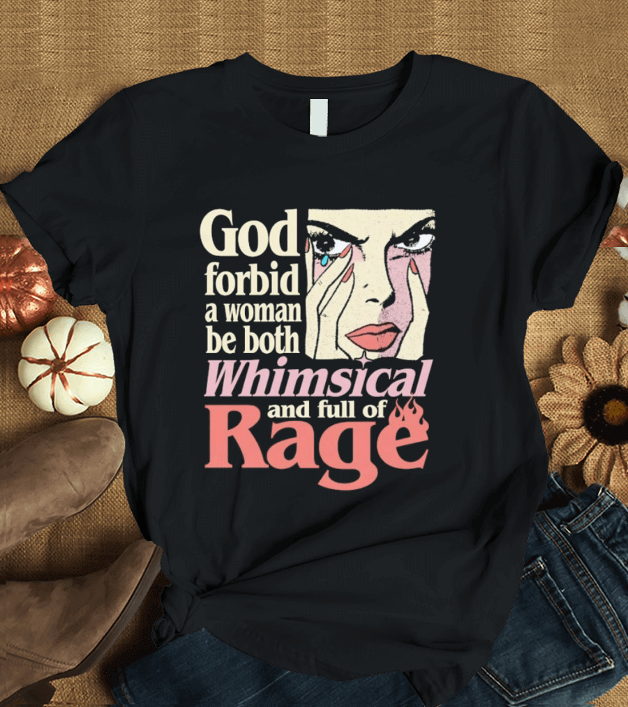 God Forbid A Woman Be Both Whimsical And Full Of Rage Text With Pop Art Face T-Shirt
