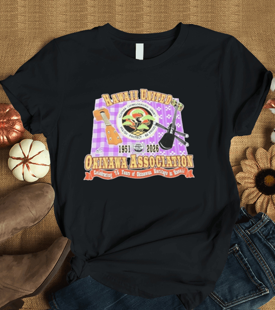 Hawaii United Okinawa Association 1951 2026 Uchinā Chi Ukuru Hawaii 75 Years Polish Protect Be Proud T-Shirt