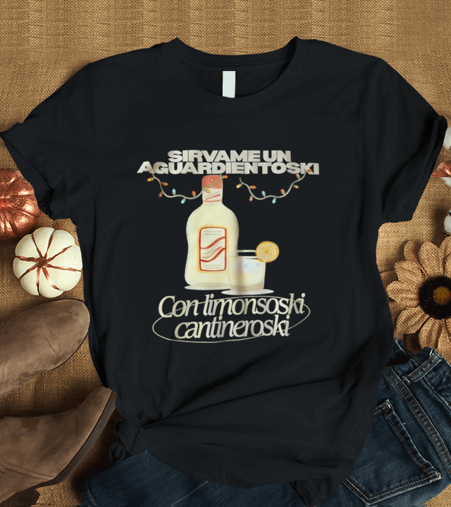 Sirvame Un Aguardientoski Con Limonsoski Cantineroski Tropical Death T-Shirt