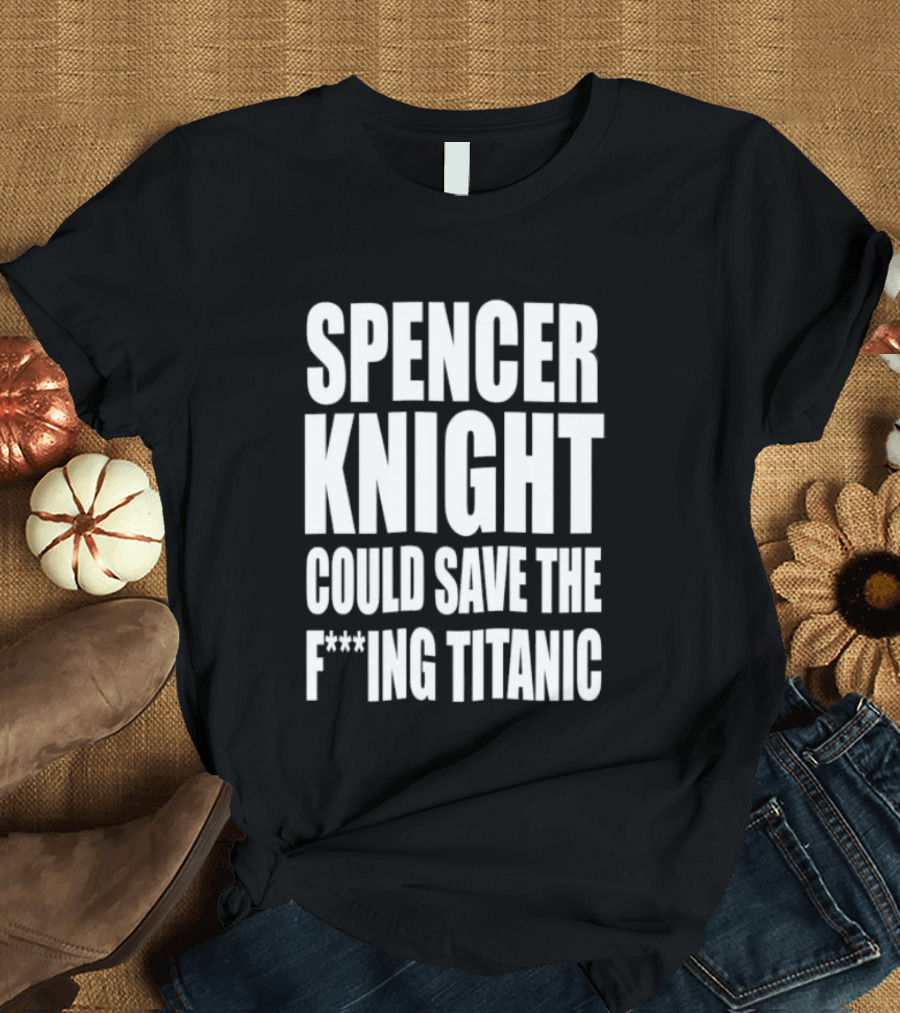 Spencer Knight Could Save The F***ing Titanic T-Shirt