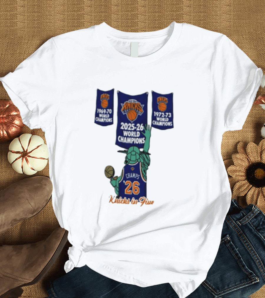 Knicks In Five 2025 26 World Champions Banner Raising 1969 70 1972 73 Liberty Statue Basketball Champs 26 T-Shirt