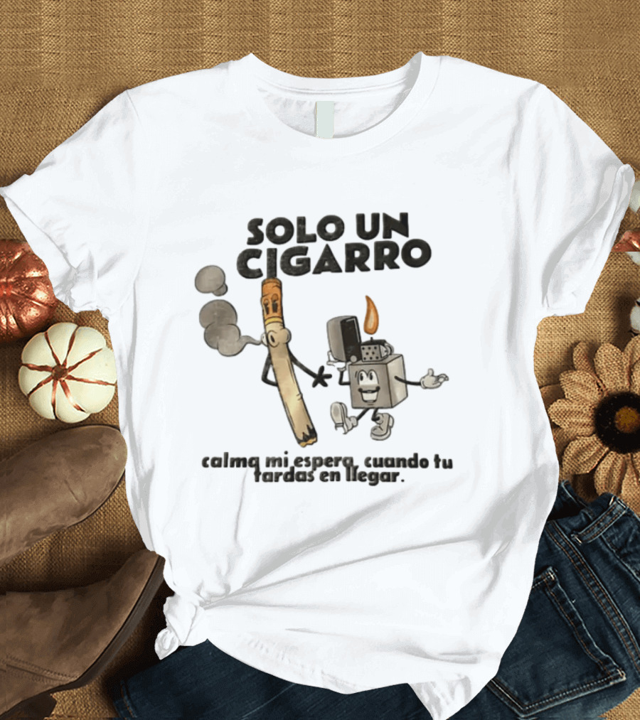 Solo Un Cigarro Calma Mi Espero Cuando Tu Tardas En Llegar Tropical Death Cartoon Cigarette T-Shirt