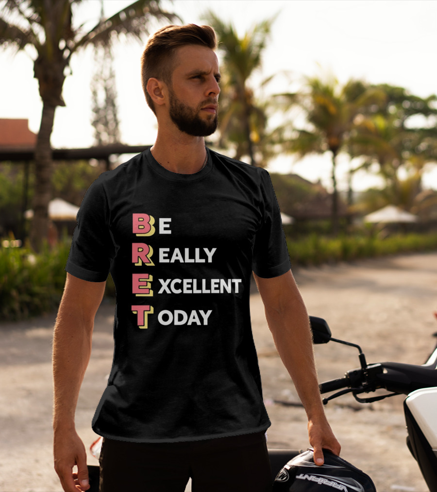 Be Really Excellent Today Positive Vibes T-Shirt