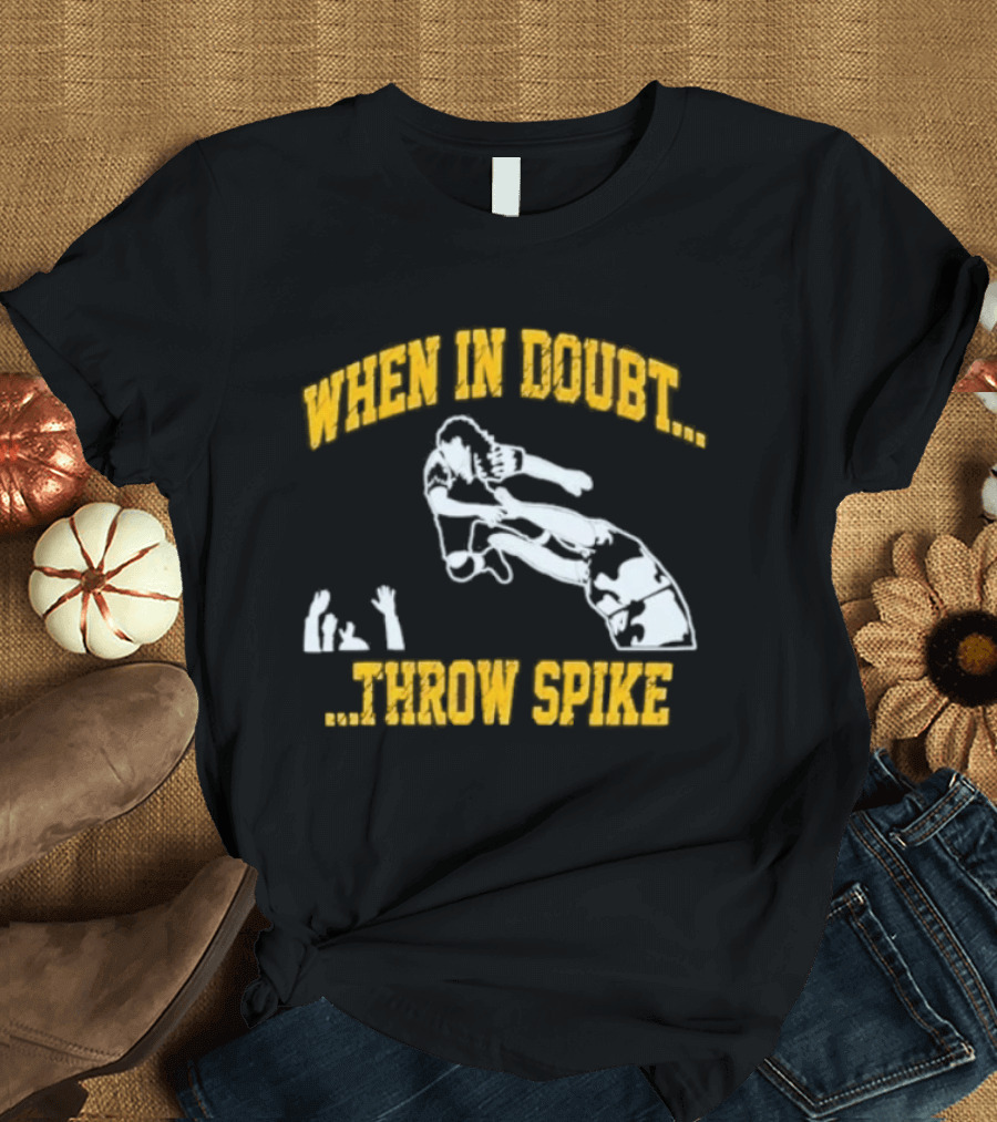 When In Doubt Throw Spike Volleyball Player T-Shirt