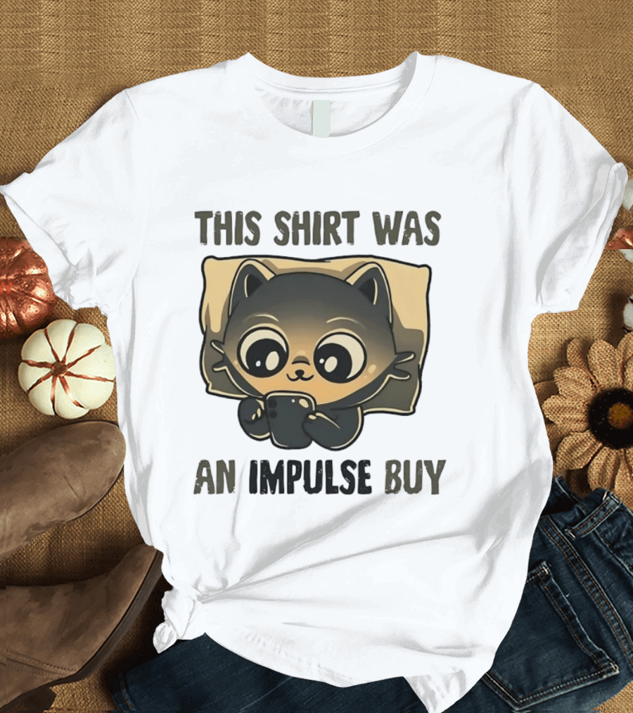 This Was An Impulse Buy With Cat Image T-Shirt