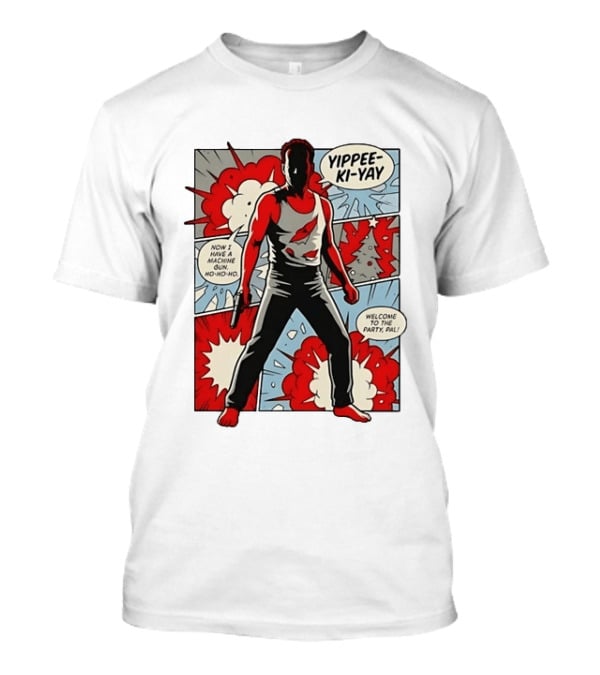 Die Hard Yippee Ki Yay Comic Style Now I Have A Machine Gun Ho Ho Ho Welcome To The Party Pal T-Shirt