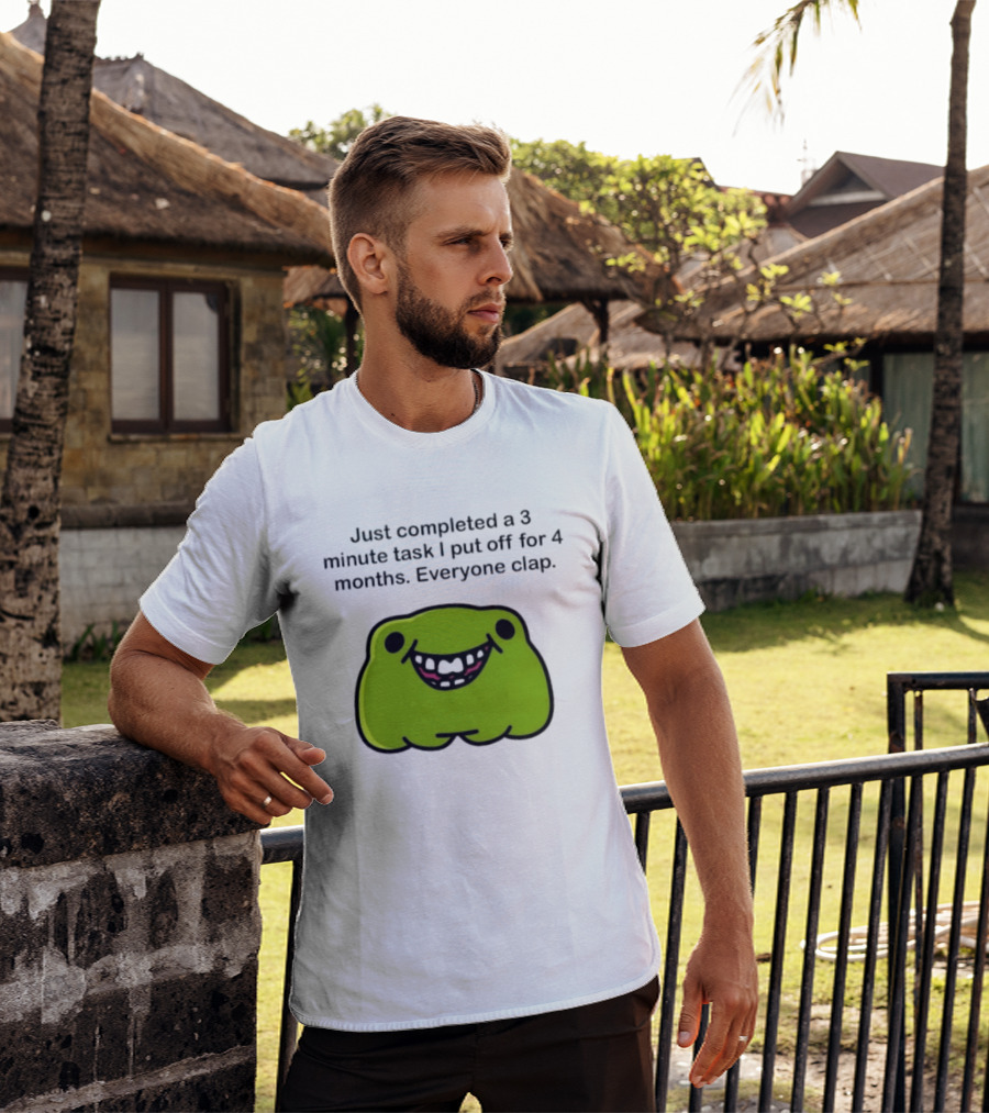 Just Completed A 3 Minute Task I Put Off For 4 Months Everyone Clap Funny Meme Blob T-Shirt