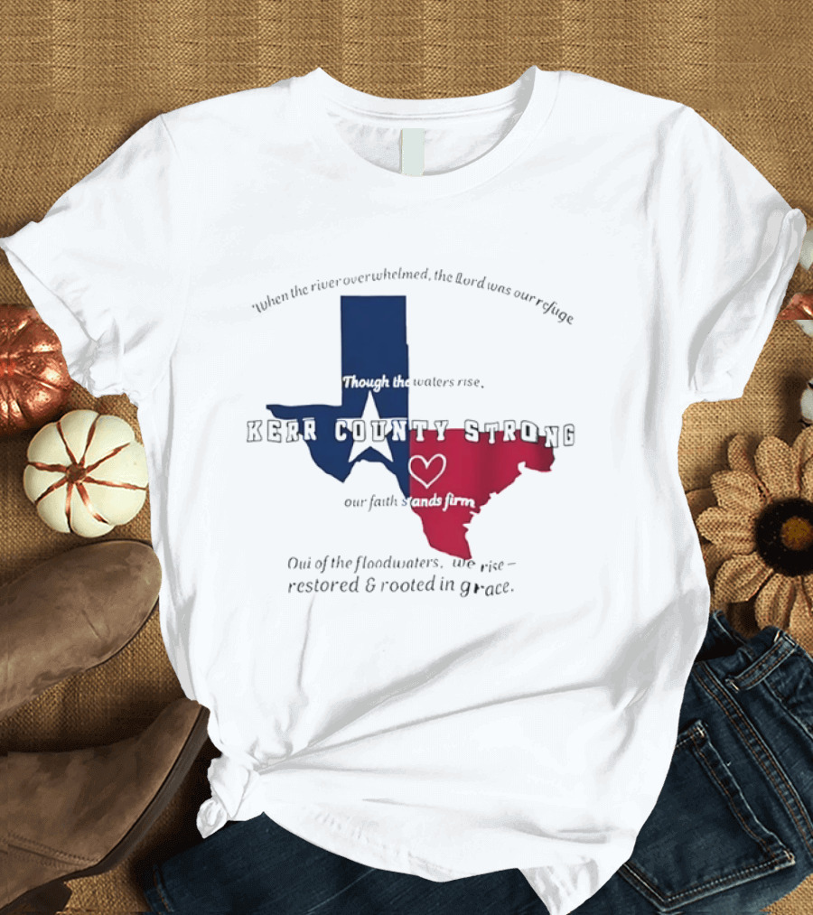 Kerr County Strong Texas Faith Flood Relief Restored Rooted In Grace T-Shirt